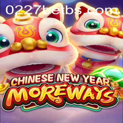 Exploring the Excitement of CHINESENEWYEARMOREWAYS with 0227bet