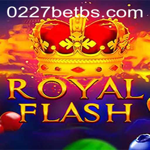 Discovering the Excitement of RoyalFlash with 0227bet